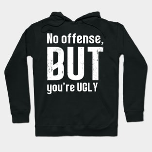 No offense, but you re ugly - Lustiges Statement Hoodie